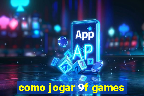 como jogar 9f games